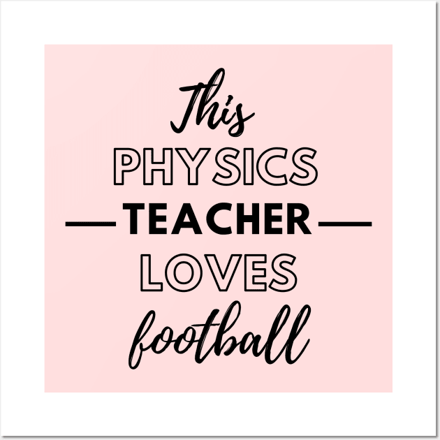 This Physics Teacher Loves Football Wall Art by Petalprints